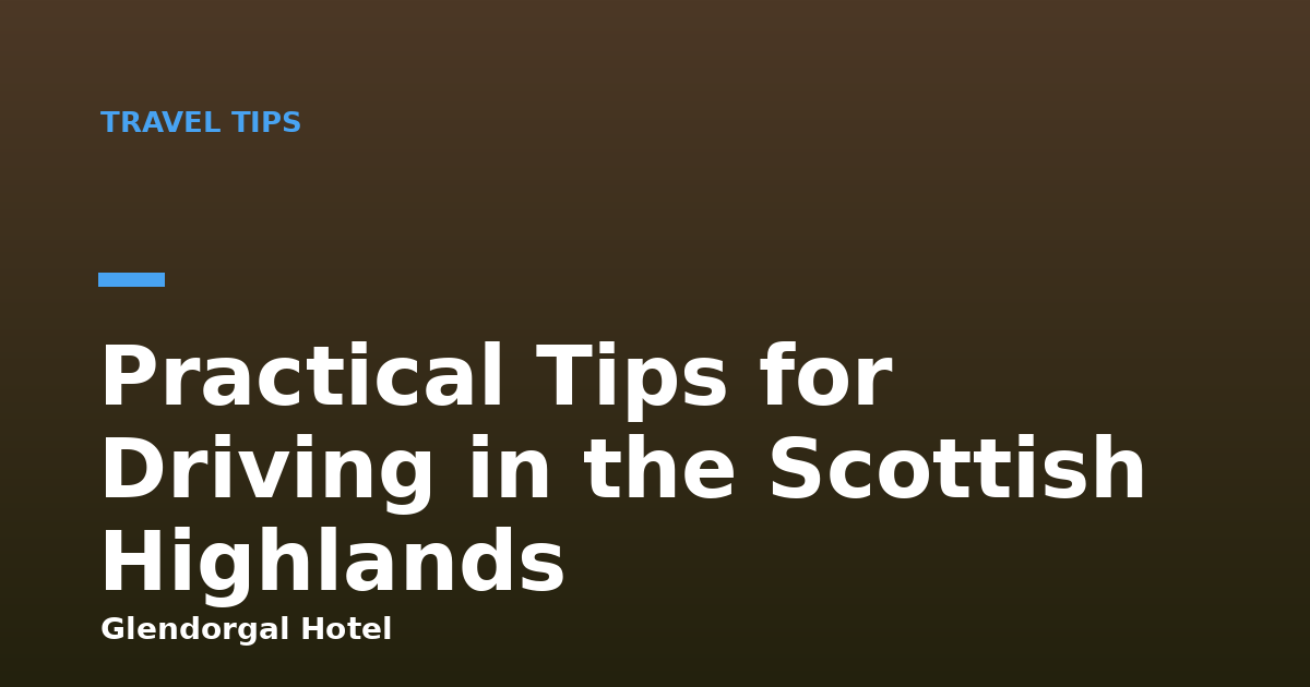 Practical Tips for Driving in the Scottish Highlands